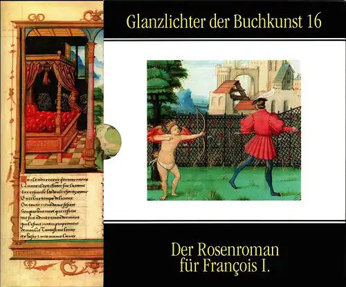 [Guillaume, de Lorris / Jean, de Meung]: Der Rosenroman für François I. Ms. M.948 der Pierpont Morgan Library, New York.  Kommentar von Margareta Friesen. 