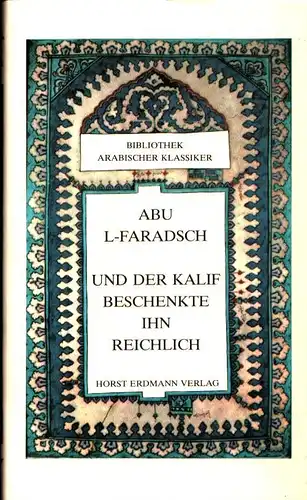 Abu l-Faradsch: Und der Kalif beschenkte ihn reichlich. Auszüge aus dem "Buch der Lieder". Aus dem Arabischen übertragen u. bearbeitet von Gernot Rotter. 