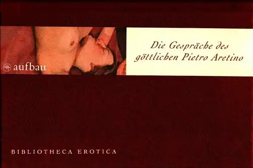 Aretino, Pietro: Die Gespräche des göttlichen Pietro Aretino. Hrsg. und mit einem Nachw. von Hansjürgen Blinn. Mit Kupferstichen von Agostino Carracci. (Aus dem Ital. von Heinrich Conrad).