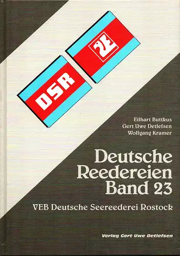 Buttkus, Eilhart / Detlefsen, Gert Uwe / Kramer, Wolfgang: Deutsche Reedereien. BAND 23: VEB Deutsche Seereederei Rostock DSR. 
