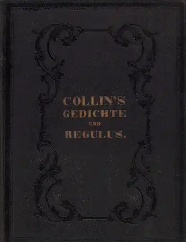 Collin, Heinrich Joseph Edler von: Collin's ausgewählte Gedichte und Schauspiele. Mit der Biographie und dem Portrait des Verfassers. (2 Teile in einem Band). 