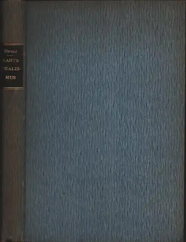 Ewald, Oskar: Kants kritischer Idealismus als Grundlage von Erkenntnistheorie und Ethik. 