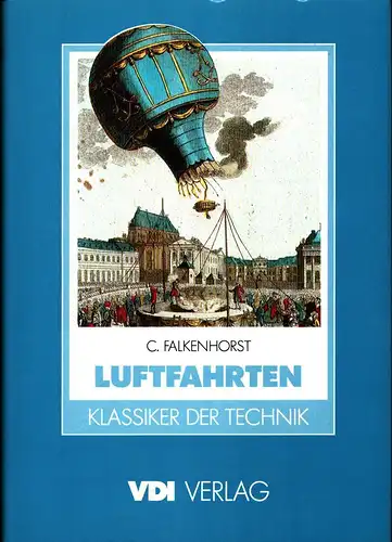 Falkenhorst, Carl: Luftfahrten. (REPRINT d. Ausg. Stuttgart, Berlin, Leipzig, Union Dt. Verl.-Ges. von 1891). Neu hrsg. u. eingeleitet von Alfred Eckert. 