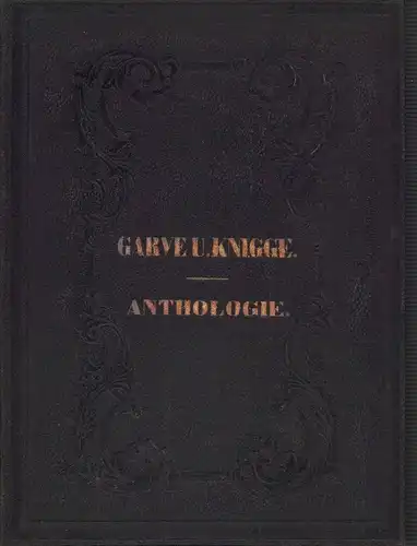 Garve, Christian / Knigge, Adolph v: Anthologie aus den sämmtlichen Werken von Christian Garve. // Ueber den Umgang mit Menschen nebst Einleitung von Adolph v. Knigge. Mit den Biograhien und Knigge's Portrait. ( 2 Teile in einem Band). 