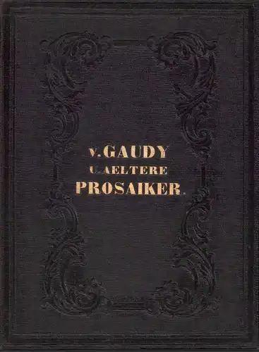 Gaudy, Franz von (u.a.): Anthologie aus den Werken von Franz Freiherrn v. Gaudy und Aeltere Prosaiker. Mit Gaudy's Biographie und einer literar-historischen Einleitung. (2 Teile in einem Band). 