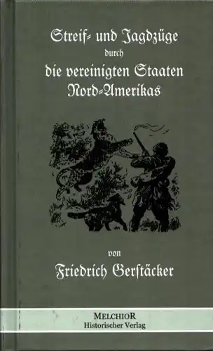 Gerstäcker, Friedrich: Streif- und Jagdzüge durch die Vereinigten Staaten Nord-Amerikas. REPRINT der 2., durchgearb. und verb. Aufl. [Leipzig, Arnold], 1856. 2 Bde. in einem Band. 