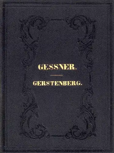 Geßner, Salomon / Gerstenberg, H. W. v: Ausgewählte Idyllen von Salomon Geßner. Mit der Biographie und dem Portrait des Verfassers. // Ugolino. Tragödie von H. W. von Gerstenberg. Mit Lebensbeschreibung und Portr. (2 Bde. in einem Band). 