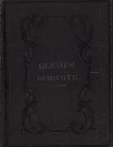 Gleim, Johann Wilhelm Ludwig: Anthologie aus den Werken von Joh. Wilhelm Ludewig Gleim: Ausgewählte Gedichte. Mit der Biographie und dem Portrait des Verfassers. (2 Teile in 1 Band). 