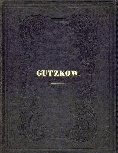 Gutzkow, Karl: Anthologie aus den Werken von Karl Gutzkow. Mit e. Biographie und dem Portrait des Verfassers. 