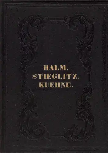 Halm, Friedrich / Stieglitz, Heinrich / Kühne, Gustav / Castelli, Ignaz Franz: Anthologie aus Friedr. Halm's Schriften // Ausgewählte Gedichte von Heinrich Stieglitz. (Mit e.. 