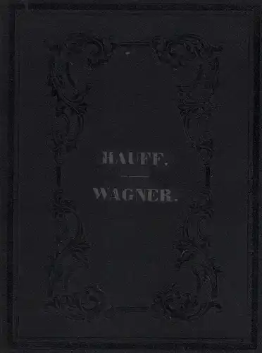 Hauff, Wilhelm / Wagner, Ernst: Geist aus den sämmtlichen Werken von Wilhelm Hauff. M// Geist aus den sämmtlichen Werken von Ernst Wagner. Mit den Biographien und dem Portrait Hauff's. (2 Teile in einem Band). 