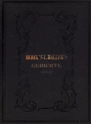 Hebel, Johann Peter / Haller, Albrecht von: Zwei Kränze aus den Schriften von Johann Peter Hebel's Schriften. Mit des Dichters Lebensbeschreibung // Albrecht v. Haller's...