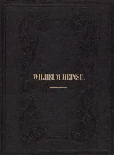 Heinse, Wilhelm / Hölderlin, Joh. Chr. Fr: Anthologie aus den Werken von Wilhelm Heinse. Mit der Biographie des Verfassers. // Anhang: Joh. Chr. Fr. Hölderlin: Ausgewählte Gedichte. (2 Teile in einem Band). 