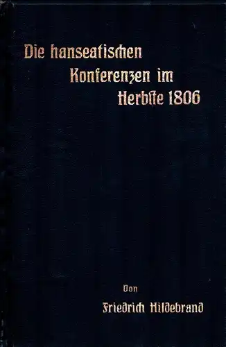 Hildebrand, Friedrich: Die hanseatischen Konferenzen im Herbste 1806. 