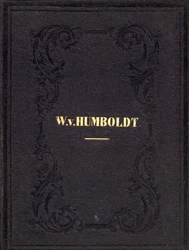 Humboldt, Wilhelm von: Anthologie aus den Werken von Wilhelm v. Humboldt. Mit der Biographie des Autors. 