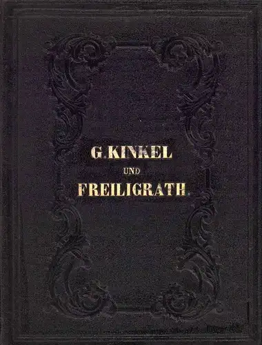 Kinkel, Gottfried / Freiligrath, Ferdinand: Anthologie aus den Gedichten von Gottfried Kinkel. Mit der Biographie und dem Portrait des Verfassers. // Anthologie aus en Gedichten von Ferdinand Freiligrath. Mit der Biographie des Verfassers. (2 Teile in 1 B