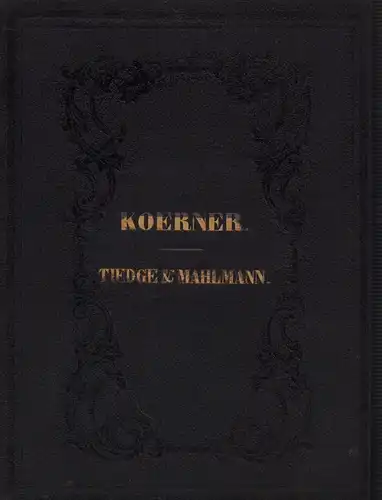 Körner, Karl Theodor / Tiedge, Christ. Aug. / Mahlmann, Siegfried August: Anthologie aus den Werken von Karl Theodor Körner. Mit der Biographie und dem Portrait...