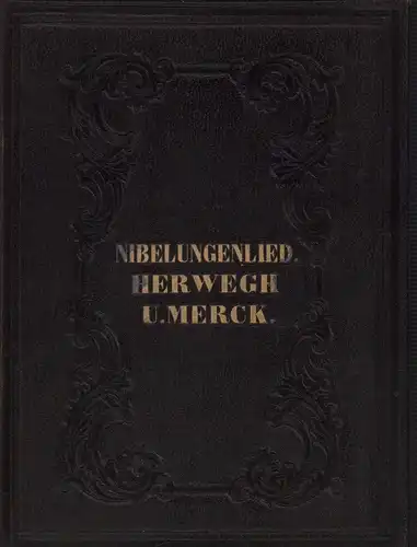 Bruchstücke aus dem Nibelungenliede. Nebst e. Fragmente aus "Gudrun" // Auswahl aus Georg Herwegh's Gedichten // Ausgewählte Schriften von Heinrich Merck. Mit Einleitung und Biographien. (3 Teile in einem Band). 