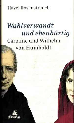 Rosenstrauch, Hazel: Wahlverwandt und ebenbürtig. Caroline und Wilhelm von Humboldt. 