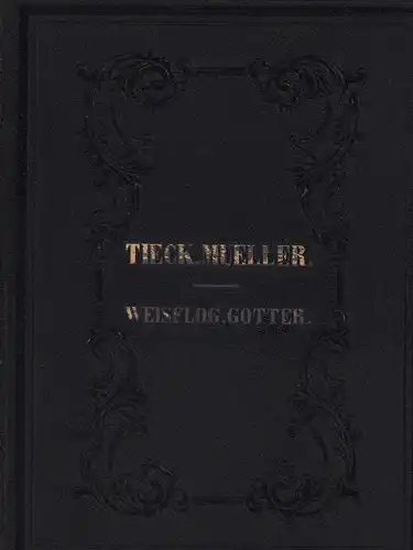 Tieck, Ludwig / Müller, Fr. / Weisflog, C. / Gotter, Friedr. Wilh: Anthologie aus den Werken von L. Tieck und Fr. Müller (der Maler). //...