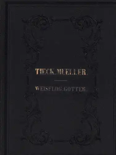 Tieck, Ludwig / Müller, Fr. / Weisflog, C. / Gotter, Friedr. Wilh: Anthologie aus den Werken von L. Tieck und Fr. Müller (der Maler). //.. 