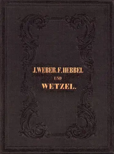 Weber, Julius / Hebbel, Friedrich: Anthologie aus den "Hinterlassenen Papieren eines lachenden Philosophen" (Karl Julius Weber) // Anthologie aus den Werken von Friedrich Hebbel. Anhang: Friedrich Gottlob Wetzel. Mit den Biographien der Verfasser. (2 Teil