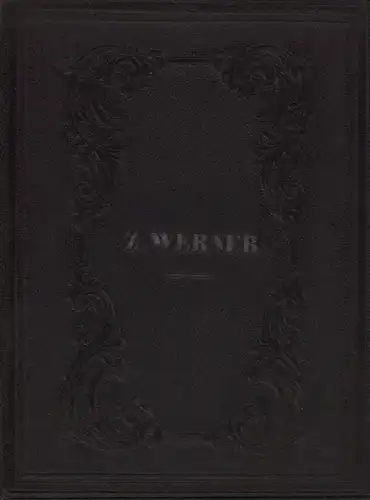 Werner, Zacharias: Anthologie aus den Werken von Zacharias Werner. Mit einer Biographie des Dichters. 