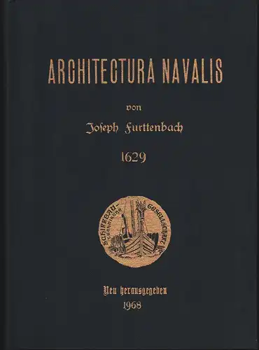 Architectura Navalis. Das ist: Von dem Schiff-Gebäw, Auff dem Meer und Seekusten zugebrauchen. Architectura Navalis. Das ist: Von dem Schiff-Gebäw, Auff dem Meer und Seekusten zugebrauchen. Verkleinerter REPRINT der Ausgabe Ulm 1629, [2. Auflage]. 