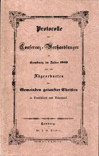 Protocolle der Conferenz-Verhandlungen zu Hamburg im Januar 1849 von den Abgeordneten der Gemeinden Getaufter Christen in Deutschland und Dänemark. (REPRINT d. Ausg. Hamburg, Oncken, 1849 aus Anlass d. Theologischen Woche 1982). 