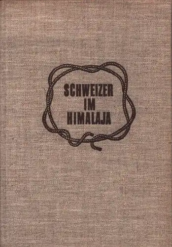 Schweizer im Himalaja. Hrsg. v. d. Schweizerischen Stiftung für außeralpine Forschungen. . Mit e. Geleitw. v. R. Schöpfer. 2.Aufl, [Roch, André]