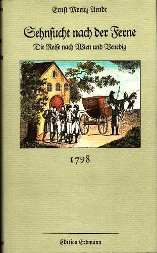 Arndt, Ernst Moritz: Sehnsucht nach der Ferne. Die Reise nach Wien und Venedig 1798. Hrsg. von Eva Ptak-Wiesauer. 