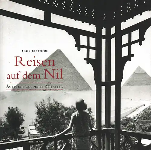 Reisen auf dem Nil. Ägyptens goldenes Zeitalte. Aus dem Franz. von Monika Kalitzke, Blottière, Alain