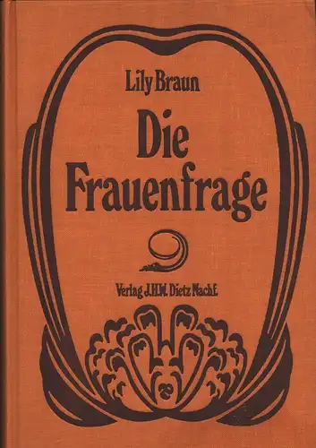 Braun, Lily: Die Frauenfrage. Ihre geschichtliche Entwicklung und ihre wirtschaftliche Seite. Mit einer Einl. von Beatrix W. Bouvier. (REPRINT der  Ausgabe Verlag Hirzel, Leipzig, 1901). 