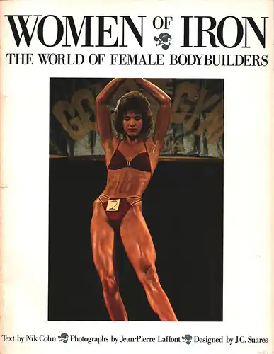 Cohn, Nick: Women on iron. The world of female bodybuilders. Photographs by Jean-Pierre Laffont. 