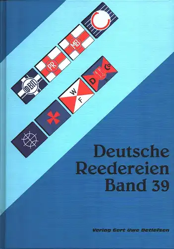 Detlefsen, Gert Uwe / Meyer, Wilhelm Lutz  / Bosse, Volker: Deutsche Reedereien. BAND 39. Riß-Zeichn. von Karsten Kunibert Krüger-Kopiske. Flaggen-Zeichnungen von Henry Albrecht. 