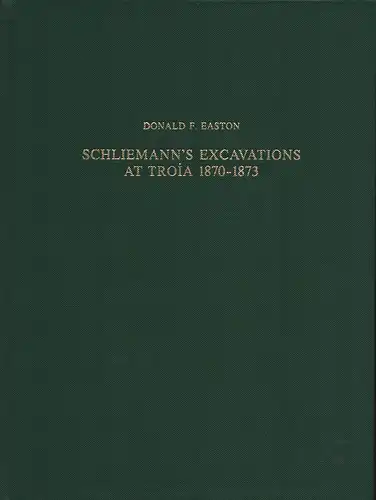 Easton, Donald F: Schliemann's excavations at Troia 1870-1873. 