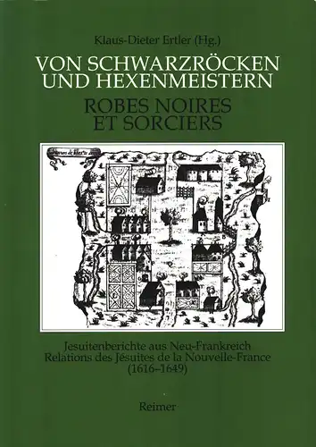 Ertler, Klaus-Dieter: Von Schwarzröcken und Hexenmeistern. Jesuitenberichte aus Neu-Frankreich (1616-1649). 