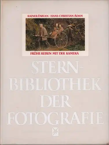 Fabian, Rainer / Adam, Hans-Christian: Frühe Reisen mit der Kamera. (1. Aufl.). 