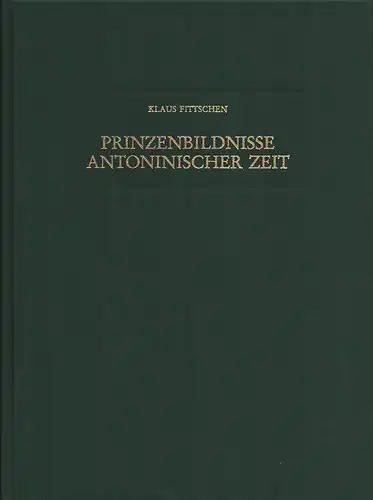 Fittschen, Klaus: Prinzenbildnisse antoninischer Zeit. 