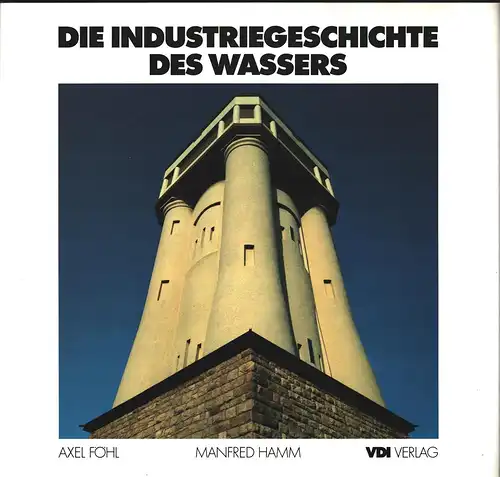 Föhl, Axel / Hamm, Manfred: Die Industriegeschichte des Wassers. Transport, Energie, Versorgung. 