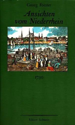 Forster, Georg: Ansichten vom Niederrhein. Von Brabant, Flandern, Holland, England u. Frankreich im April, Mai u. Juni 1790. Hrsg. von Ulrich Schlemmer. 