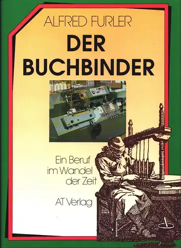 Furler, Alfred: Der Buchbinder. Ein Beruf im Wandel der Zeit. 