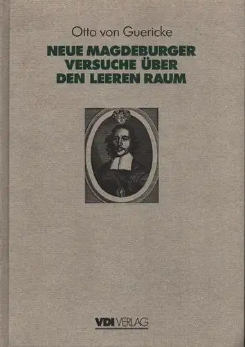 Guericke, Otto von.: Otto von Guericke's Neue (sogenannte) Magdeburger Versuche über den leeren Raum. (Übers. und hrsg. von Hans Schimank). 2., durchges. Aufl. Mit einer einl. Abh. Otto von Guericke in seiner Zeit. Hrsg. von Fritz Krafft. 