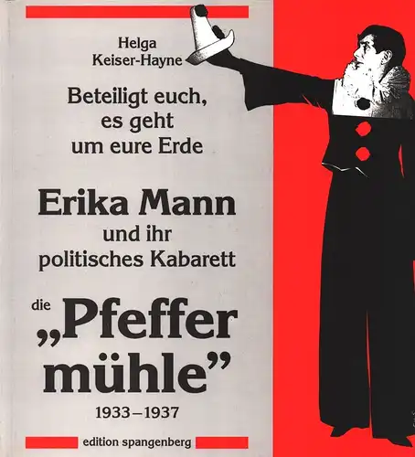 Keiser-Hayne, Helga: Beteiligt euch, es geht um eure Erde. Erika Mann und ihr politisches Kabarett die "Pfeffermühle" 1933-1937. 