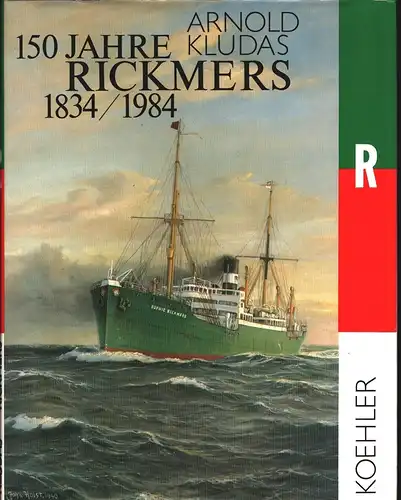 Kludas, Arnold: Rickmers 1834-1984. 150 Jahre Schiffbau und Schiffahrt. 