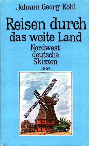 Kohl, Johann Georg: Reisen durch das weite Land. Nordwestdeutsche Skizzen 1864. Hrsg. von Geert Demarest. 