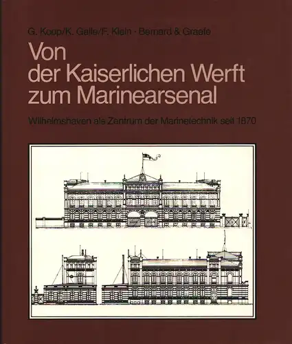 Koop, Gerhard / Gallé, Kurt / Klein, Fritz: Von der kaiserlichen Werft zum Marinearsenal. Wilhelmshaven als Zentrum d. Marinetechnik seit 1870. 