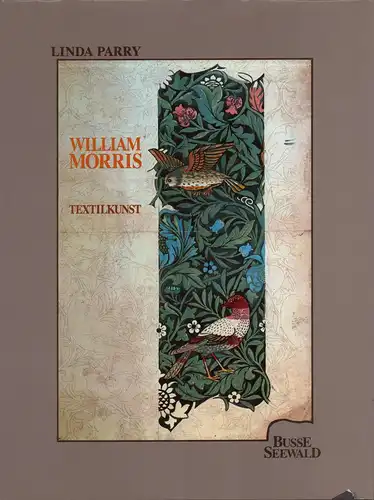 Parry, Linda: William Morris. Textilkunst. Aus dem Engl. v. Jutta Fanurakis. 
