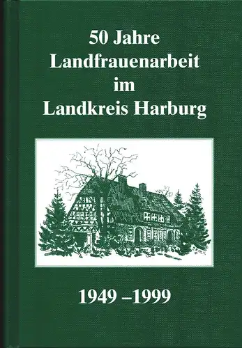 Peters, Lisa / Klußmann, Anke: 50 Jahre Landfrauenarbeit im Landkreis Harburg 1949-1999. [Hrsg. Kreisverband der Landfrauenvereine im Landkreis Harburg]. 