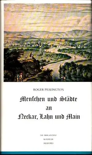 Pilkington, Roger: Menschen und Städte an Neckar, Lahn und Main. (Aus dem Engl. von Robert v. Benda u. Hans-Rudolf Rösing). (2. Aufl.). 